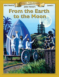 Bring The Classics To Life: From the Earth To the Moon - Jules Verne - Grade 4 Reading Level